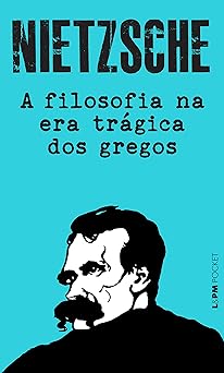 A Filosofia na era tragica dos gregos Friedrich Nietzsche